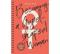 Becoming a Gospel-Shaped Woman : A Personal Study Guide
