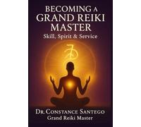 Becoming a Grand Reiki Master: Skill, Spirit & Service