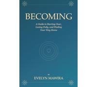 BECOMING: A Guide to Starting Over, Loving Fully, and Finding Your Way Home