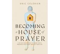 Becoming a House of Prayer: A 30-Day Devotional to Carry God's Presence Into Every Area of Your Life