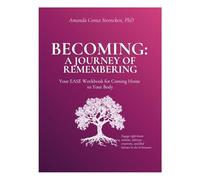 Becoming: A Journey of Remembering.: Your EASE Workbook for Coming Home to Your Body