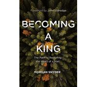 BECOMING A KING ITPE: The Path to Restoring the Heart of a Man