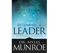 Becoming a Leader: How to Develop and Release Your Unique Gifts: How to Develop and Release Your Unique Gifts (Expanded): How to Develop and Release ... Gifts (Expanded Edition with Study Guide)