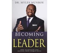 Becoming a Leader: How to Develop and Release Your Unique Gifts: How to Develop and Release Your Unique Gifts (Expanded): How to Develop and Release ... Gifts (Expanded Edition with Study Guide)