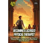 Becoming a licensed physical therapist: Essential Guide for Teens Exploring Careers in Physical Therapy Steps Tips and Real-World Advice for Success (Life Skills for Teens)