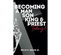 Becoming a Man, Son, King & Priest Today