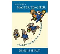 Becoming a Master Teacher: A Guide to a Successful Career in the Classroom