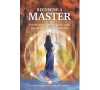 Becoming a Master: Your Souls Potential and Galactic Consciousness