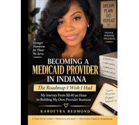 Becoming a Medicaid Provider in Indiana: The Roadmap I Wish I Had: My Journey From $8.40 an Hour to Building My Own Provider Business