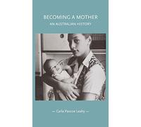 Becoming a Mother: An Australian History (Gender in History)