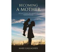 Becoming a Mother: Reflections on Adoptive Parenthood