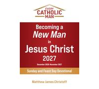 Becoming a New Man in Jesus Christ - 2027: Sunday and Feast Day Gospel Devotional