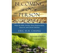 Becoming a New Person - Volume 2: What the Bible Teaches About Regeneration, Renewal, and Christ-Likeness