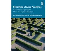 Becoming a Nurse Academic : A Guide to Navigating the Move into Higher Education