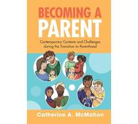 Becoming a Parent: Contemporary Contexts and Challenges during the Transition to Parenthood