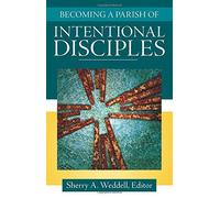 Becoming a Parish of Intentional Disciples by Sherry A. Weddell (2015-01-23)