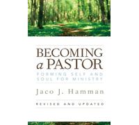 Becoming a Pastor: Forming Self and Soul for Ministry