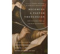 Becoming a Pastor Theologian - New Possibilities for Church Leadership (Center for Pastor Theologians Series)