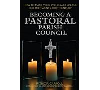 Becoming a Pastoral Parish Council: How to make your PPC really useful for the Twenty First Century