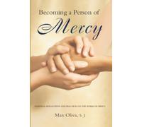 Becoming a Person of Mercy: Personal Reflections and Practices on the Works of Mercy