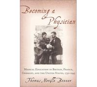 Becoming a Physician: Medical Education in Britain, France, Germany, and the United States, 1750-1945