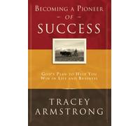 Becoming a Pioneer of Success: God's Plan to Help You Win in Life and in Business