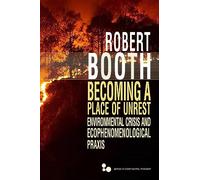 Becoming a Place of Unrest: Environmental Crisis and Ecophenomenological Praxis (Series in Continental Thought)