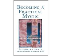 Becoming a Practical Mystic: Creating Purpose for Our Spiritual Future