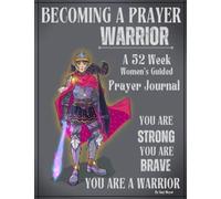 Becoming a Prayer Warrior: A 52 Week Women's Guided Prayer Journal