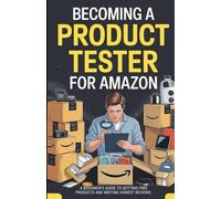 Becoming A Product Tester For Amazon.: A Beginner’s Guide to Getting Free Products and Writing Honest Reviews