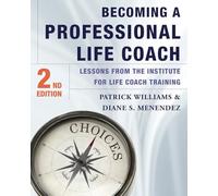 Becoming a Professional Life Coach - Lessons from the Institute of Life Coach Training 2e