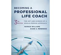 Becoming a Professional Life Coach : The Art and Science of a Whole-Person Approach