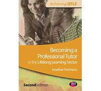Becoming a Professional Tutor in the Lifelong Learning Sector (Achieving QTLS Series)