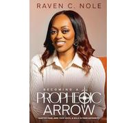 Becoming a Prophetic Arrow: Shatter Fear, Own Your Voice, and Walk in Your Authority