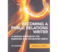 Becoming a Public Relations Writer: A Writing Workbook for Emerging and Established Media