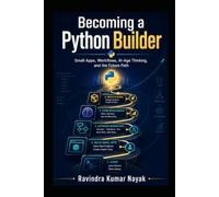 Becoming a Python Builder Small Apps, Workflows, AI-Age Thinking, and the Future Path: 10 (The Python Mindset Ladder)