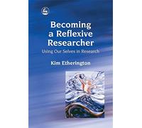 Becoming a Reflexive Researcher - Using Our Selves in Research