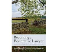 Becoming a Restorative Lawyer: How to Transform Your Legal Practice for Self, Client, and Community Growth