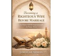 Becoming a Righteous Wife Before Marriage: An Islamic Self-Development Guide for Future Wives