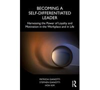 Becoming a Self-Differentiated Leader : Harnessing the Power of Loyalty and Motivation in the Workplace and in Life