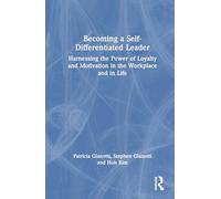 Becoming a Self-Differentiated Leader: Harnessing the Power of Loyalty and Motivation in the Workplace and in Life