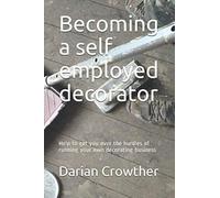 Becoming a self employed decorator: Help to get you over the hurdles of running your own decorating business