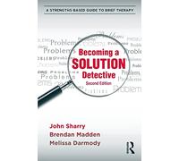 Becoming a Solution Detective: Second Edition: A Strengths-Based Guide to Brief Therapy