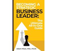Becoming A Strategic Business Leader: The Ultimate All-In-One Guide: 1