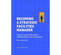 Becoming a Strategic Facilities Manager: How to Lead with Value, Collaboration, and Innovation