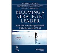 Becoming a Strategic Leader: Your Role in Your Organization's Enduring Success (J-B CCL (Center for Creative Leadership) 2nd edition)