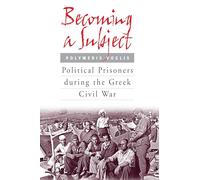 Becoming a Subject: Political Prisoners during the Greek Civil War, 1945-1950: 0