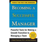 Becoming a Successful Manager, Second Edition: Powerful Tools for Making a Smooth Transition to Managing a Team (BUSINESS SKILLS AND DEVELOPMENT)