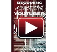 BECOMING A SUCCESSFUL YOUTUBER: Your Guide to How to Become a Successful YouTuber
