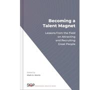 Becoming a Talent Magnet: Lessons from the Field on Attracting and Recruiting Great People (The Society for Industrial and Organizational Psychology Professional Practice Series)